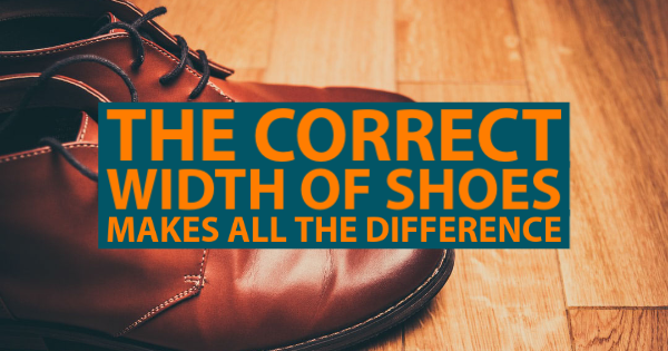 The Correct Shoe Width Makes All the Difference