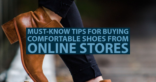 Must-Know Tips for Buying Comfortable Shoes from Online Stores